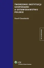 Tworzenie instytucji gospodarki a ustawodawstwo polskie - Paweł Chmielnicki