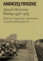 Związek Harcerstwa Polskiego 1956-1963 - Andrzej Friszke