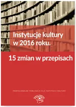 Instytucje kultury w 2016 roku 15 zmian w przepisach - Tomasz Król