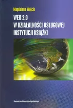 WEB 2.0 w działalności usługowej instytucji książki - Magdalena Wójcik