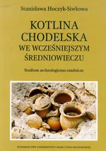 Kotlina Chodelska we wcześniejszym średniowieczu - Stanisława Hoczyk-Siwkowa