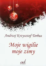 Moje wigilie moje zimy - Torbus Andrzej Krzysztof