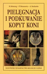 Pielęgnacja i podkuwanie kopyt koni - Ryszard Kolstrung