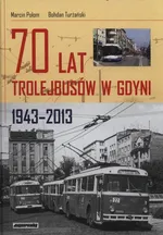 70 lat trolejbusów w Gdynii 1943-2013 - Marcin Połom
