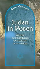 Żydzi w Poznaniu Juden in Posen Krótki przewodnik po historii i zabytkach - Rafał Witkowski