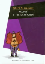 Kłopot z testosteronem i inne eseje z biologii ludzkich tarapatów - Outlet - Sapolsky Robert M.