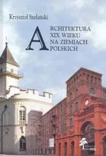 Architektura XIX wieku na ziemiach polskich - Krzysztof Stefański