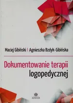 Dokumentowanie terapii logopedycznej - Agnieszka Bzdyk-Gibińska