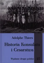 Historia Konsulatu i Cesarstwa Tom 1 Część 2 - Adolphe Thiers