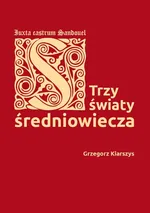 Trzy światy średniowiecza - Outlet - Grzegorz Kiarszys