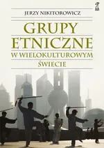 Grupy etniczne w wielokulturowym świecie - Outlet - Jerzy Nikitorowicz