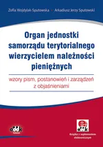 Organ jednostki samorządu terytorialnego wierzycielem należności pieniężnych - wzory pism, postanowi - Zofia Wojdylak-Sputowska
