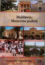 Mołdawia Muzyczna podróż Krzysztofa Wiernickiego - Krzysztof Wiernicki