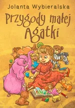 Przygody małej Agatki - Jolanta Wybieralska