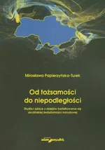 Od tożsamosci do niepodległości - Mirosława Papierzyńska-Turek