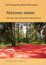 Aktywny senior Zbiór gier rekreacyjnych dla osób starszych - Jan Strugarek