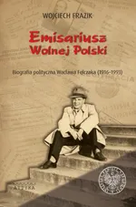 Emisariusz Wolnej Polski - Wojciech Frazik