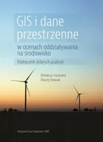 GIS i dane przestrzenne w ocenach oddziaływania na środowisko Podręcznik dobrych praktyk - Maciej Nowak