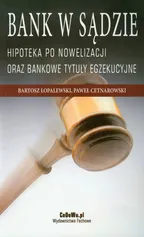 Bank w sądzie Hipoteka po nowelizacji oraz bankowe tytuły egzekucyjne - Paweł Cetnarowski