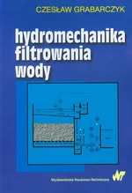 Hydromechanika filtrowania wody - Czesław Grabarczyk