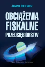 Obciążenia fiskalne przedsiębiorstw - Outlet - Janina Ickiewicz