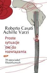 Proste sytuacje nie do rozwiązania 39 opowiadań filozoficznych - Outlet - Roberto Casati