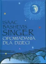 Opowiadania dla dzieci - Singer Isaac Bashevis