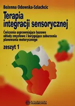 Terapia integracji sensorycznej zeszyt 1 - Bożenna Odowska-Szlachcic