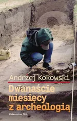 Dwanaście miesięcy z archeologią - Andrzej Kokowski