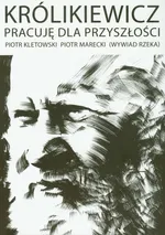 Królikiewicz Pracuję dla przyszłości - Outlet - Piotr Kletowski