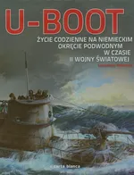 U Boot Życie codzienne na niemieckim okręcie podwodnym w czasie II wojny światowej - Lawrence Paterson