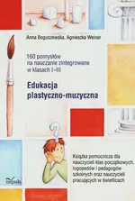 160 pomysłów na nauczanie zintegrowane Edukacja plastyczno-muzyczna - Outlet - Anna Boguszewska