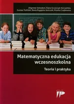 Matematyczna edukacja wczesnoszkolna Teoria i praktyka - Outlet - Edyta Gruszczyk-Kolczyńska
