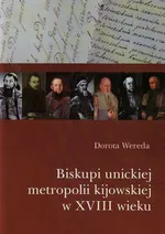 Biskupi unickiej metropolii kijowskiej w XVIII wieku - Dorota Wereda