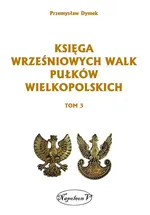 Księga wrześniowych walk pułków wielkopolskich Tom 3 - Outlet - Przemysław Dymek