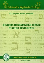 Historia hebrajskiego tekstu Starego Testamentu - Matysiak Bogdan Wiktor