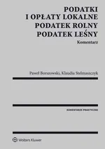 Podatki i opłaty lokalne Podatek rolny leśny Komentarz - Paweł Borszowski