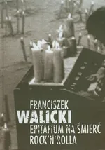 Epitafium na śmierć Rock'n'Rolla - Outlet - Franciszek Walicki