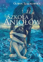 Szkoła Aniołów - Oliwia Szadkowska