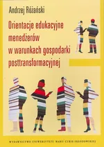 Orientacje edukacyjne menedżerów w warunkach gospodarki posttransformacyjnej - Outlet - Andrzej Różański
