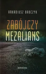 Zabójczy mezalians - Arkadiusz Babczyk
