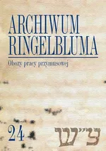 Archiwum Ringelbluma Konspiracyjne Archiwum Getta Warszawy Tom 24