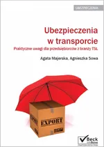 Ubezpieczenia w transporcie Praktyczne uwagi dla przedsiębiorców z branży TSL - Majerska Agata