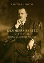 Kazimierz Bartel 1882-1941 - Sławomir Kalbarczyk