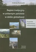 Region tradycyjny w unitarnym państwie w dobie globalizacji - Andrzej Bukowski