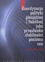 Koordynacja polityki pieniężnej i fiskalnej jako przesłanka stabilności poziomu cen - Outlet - Paweł Marszałek
