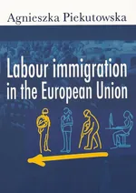 Labour immigration in the European Union - Agnieszka Piekutowska