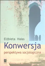 Konwersja perspektywa socjologiczna - Elżbieta Hałas