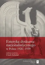 Estetyka dyskursu nacjonalistycznego w Polsce 1926-1939 - Outlet
