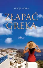 Złapać Greka - Alicja Góra